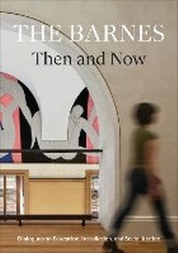 Enlarge image Cover: The Barnes Then and Now - Barnes Foundation