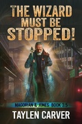 Cover: The Wizard Must Be Stopped! (Magorian & Jones, #3.5) - Stories Rule Press