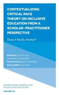 Cover: Contextualizing Critical Race Theory on Inclusive Education from A Scholar-Practitioner Perspective - Emerald Publishing Limited