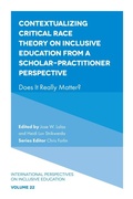 Cover: Contextualizing Critical Race Theory on Inclusive Education from A Scholar-Practitioner Perspective - Emerald Publishing Limited