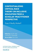 Cover: Contextualizing Critical Race Theory on Inclusive Education from A Scholar-Practitioner Perspective - Emerald Publishing Limited