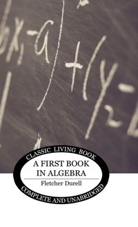 Enlarge image Cover: A First Book in Algebra - Living Book Press