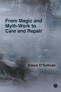 Cover: From Magic and Myth-Work to Care and Repair - Goldsmiths, University of London