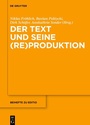 Cover: Der Text und seine (Re)Produktion - De Gruyter