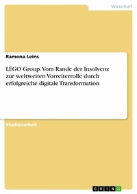 Abbildung von: LEGO Group. Vom Rande der Insolvenz zur weltweiten Vorreiterrolle durch erfolgreiche digitale Transformation - GRIN Verlag