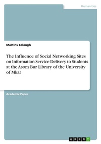 Abbildung von: The Influence of Social Networking Sites on Information Service Delivery to Students at the Asom Bur Library of the University of Mkar - GRIN Verlag