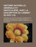 Cover: Histoire Naturelle, Generale Et Particuliere, Avec La Description Du Cabinet Du Roy (15 ) - Rarebooksclub.com