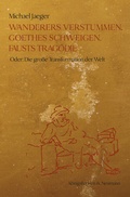 Cover: Wanderers Verstummen, Goethes Schweigen, Fausts Trag&ouml;die - K&ouml;nigshausen & Neumann