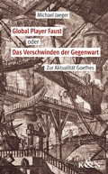 Cover: Global Player Faust oder Das Verschwinden der Gegenwart - K&ouml;nigshausen & Neumann