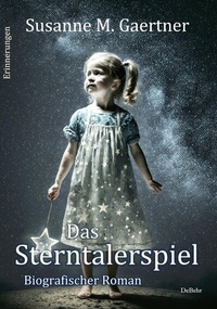 Abbildung von: Das Sterntalerspiel - Biografischer Roman - Erinnerungen - Verlag DeBehr