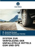 Cover: System Zur Verfolgung Der Unfallstelle Mittels GSM Und GPS - Verlag Unser Wissen
