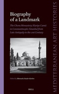 Cover: Biography of a Landmark, The Chora Monastery and Kariye Camii in Constantinople/Istanbul from Late Antiquity to the 21st Century - Brill