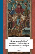 Cover: "Grace Abounds More": Balthasar's Eschatological Universalism in Dialogue - Brill