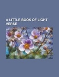 Cover: A Little Book of Light Verse - Rarebooksclub.com