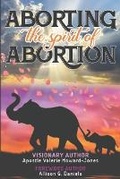 Cover: Aborting the Spirit of Abortion - Agd Publishing Services