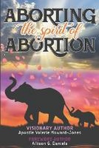 Enlarge image Cover: Aborting the Spirit of Abortion - Agd Publishing Services