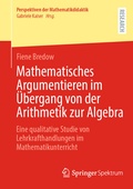Cover: Mathematisches Argumentieren im &Uuml;bergang von der Arithmetik zur Algebra - Springer Spektrum