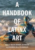 Cover: A Handbook of Latinx Art - University of California Press