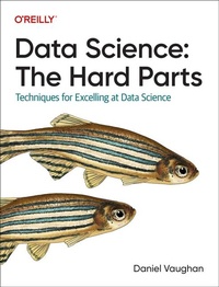 Enlarge image Cover: Data Science: The Hard Parts - O'Reilly