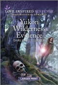 Cover: Yukon Wilderness Evidence - Love Inspired Suspense Larger Print