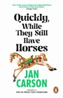Cover: Quickly, While They Still Have Horses - Penguin (Transworld)