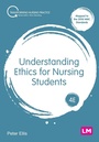 Cover: Understanding Ethics for Nursing Students - SAGE Publications Ltd