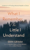 Cover: What I Remember of the Little I Understand - Resource Publications (CA)