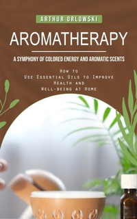 Abbildung von: Aromatherapy - Arthur Orlowski
