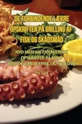 Cover: de Forbindende LAEkre Opskrifter Pa Grilling AF Fisk Og Skadsmad - Aurosory ltd