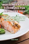 Cover: Mittelmeer-Diaet-Kochbuch Fuer Anfaenger 2023 - Aurosory ltd