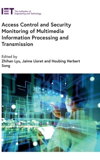Enlarge image Cover: Access Control and Security Monitoring of Multimedia Information Processing and Transmission - Institution of Engineering and Technology