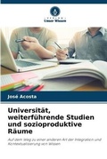 Cover: Universitaet, weiterfuehrende Studien und sozioproduktive Raeume - Verlag Unser Wissen