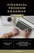 Cover: Financial Freedom Roadmap - Achieving Early Retirement through the FIRE Movement (Alex on Finance, #1) - Side Hustle Success