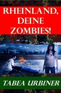 Cover: Rheinland, deine Zombies! (Apokalyptischer Endzeit Roman) - Tabea Urbiner