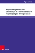 Cover: Religionsbezogene Vor- und Einstellungen als Lernvoraussetzungen f&uuml;r (inter-)religi&ouml;se Bildungsprozesse - Brill Deutschland