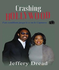 Abbildung von: Crashing Hollywood- Fais semblant jusqu'à ce tu le Captures - Jeffery Dread