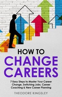 Enlarge image Cover: How to Change Careers - Theodore Kingsley
