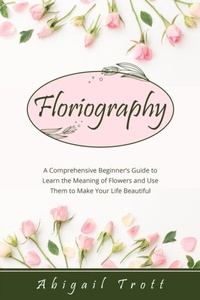 Abbildung von: FLORIOGRAPHY - Abigail Trott