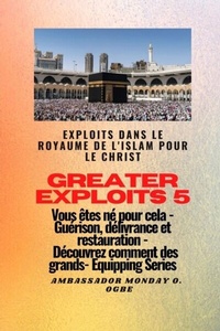 Abbildung von: Greater Exploits - 5 - Exploits dans le royaume de l'islam pour le Christ Vous êtes né - Midas Touch GEMS