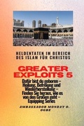 Cover: Greater Exploits - 5 - Heldentaten im Bereich des Islam f&uuml;r Christus Daf&uuml;r sind Sie geboren - Midas Touch GEMS