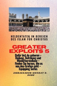 Abbildung von: Greater Exploits - 5 - Heldentaten im Bereich des Islam für Christus Dafür sind Sie geboren - Midas Touch GEMS