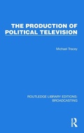 Cover: The Production of Political Television - Routledge