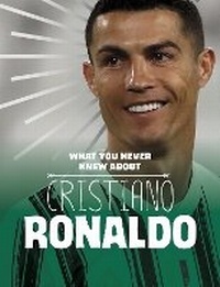 Abbildung von: What You Never Knew About Cristiano Ronaldo - Raintree