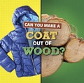 Cover: Can You Make a Coat Out of Wood? - Raintree