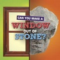 Cover: Can You Make a Window Out of Stone? - Raintree