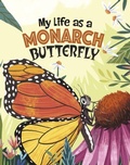 Cover: My Life as a Monarch Butterfly - Raintree