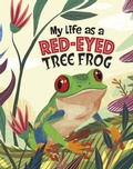 Cover: My Life as a Red-Eyed Tree Frog - Raintree