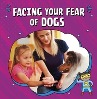 Enlarge image Cover: Facing Your Fear of Dogs - Raintree