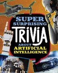 Cover: Super Surprising Trivia About Artificial Intelligence - Raintree