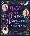 Cover: Bold and Brave Women from Shakespeare - Walker Books Ltd